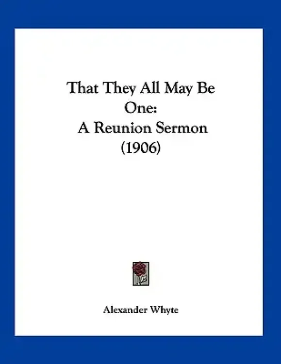 That They All May Be One: A Reunion Sermon (1906)