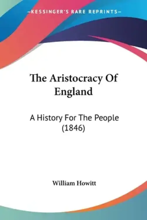 The Aristocracy Of England: A History For The People (1846)