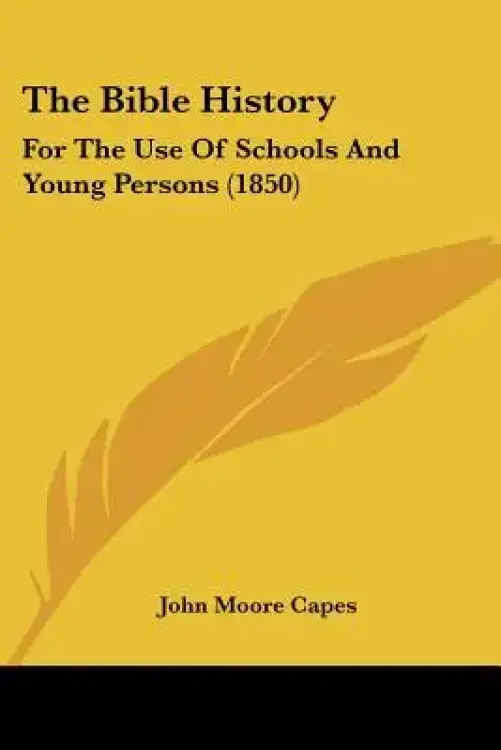 The Bible History: For The Use Of Schools And Young Persons (1850)