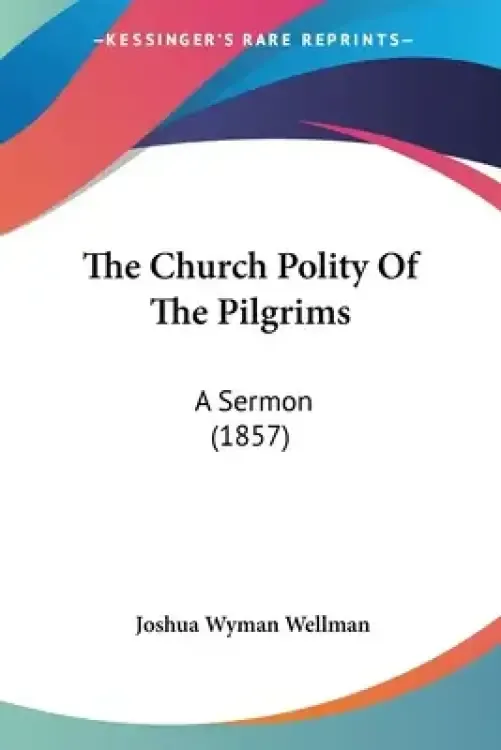 The Church Polity Of The Pilgrims: A Sermon (1857)