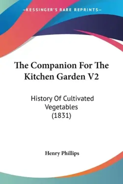 The Companion For The Kitchen Garden V2: History Of Cultivated Vegetables (1831)