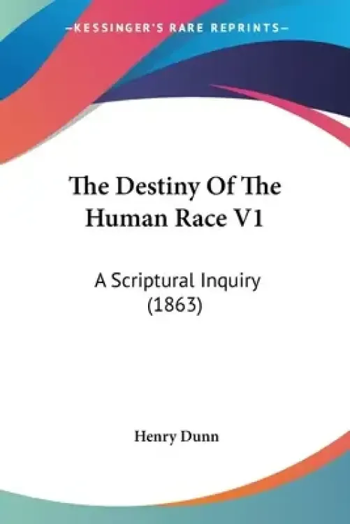 The Destiny Of The Human Race V1: A Scriptural Inquiry (1863)