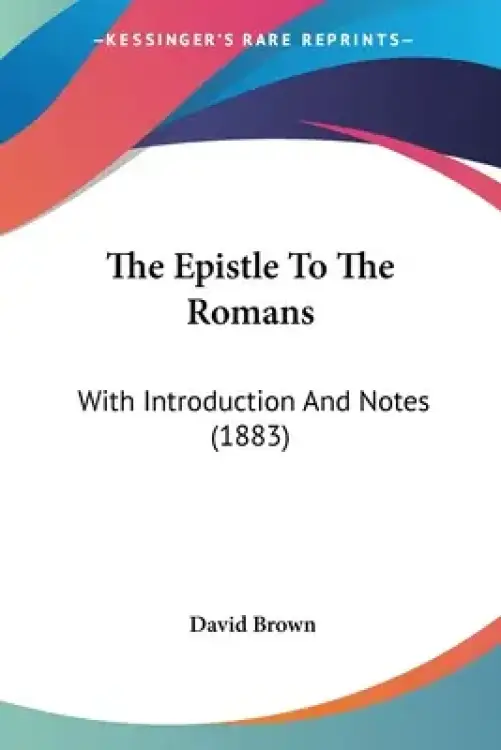 The Epistle To The Romans: With Introduction And Notes (1883)