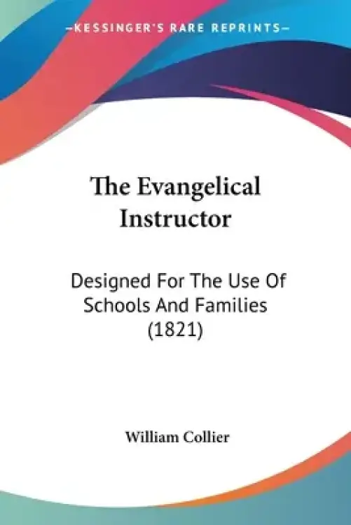 The Evangelical Instructor: Designed For The Use Of Schools And Families (1821)