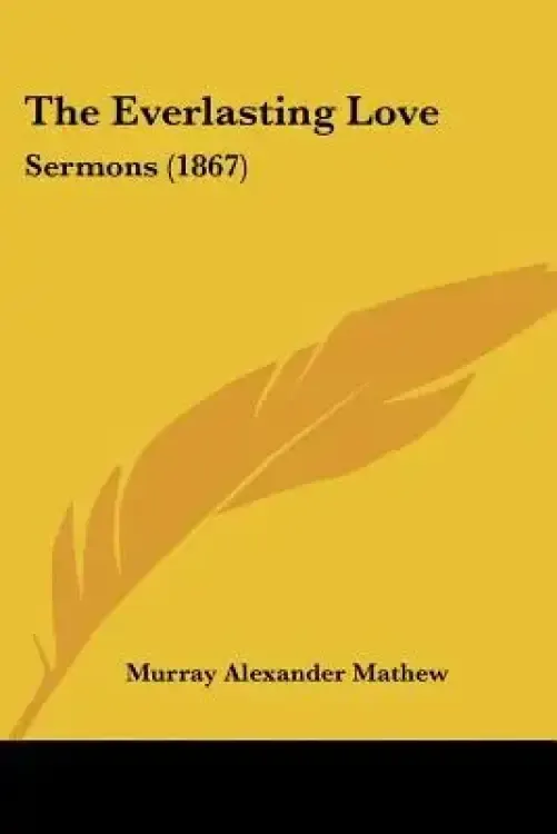 The Everlasting Love: Sermons (1867)