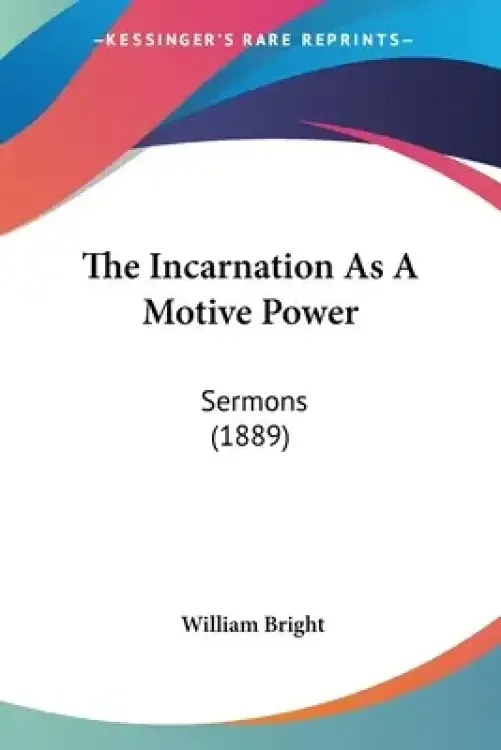 The Incarnation As A Motive Power: Sermons (1889)