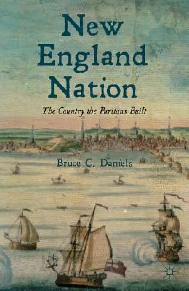 New England Nation: The Country the Puritans Built
