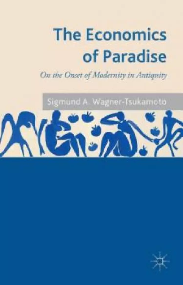 The Economics of Paradise: On the Onset of Modernity in Antiquity