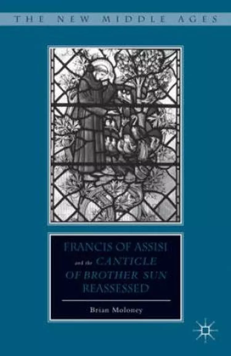 Francis of Assisi and His "Canticle of Brother Sun" Reassessed