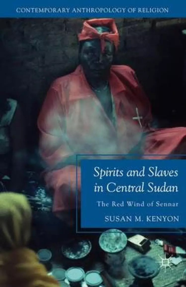 Spirits and Slaves in Central Sudan: The Red Wind of Sennar