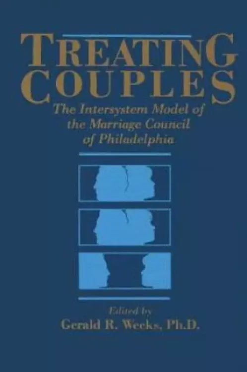 Treating Couples : The Intersystem Model Of The Marriage Council Of Philadelphia