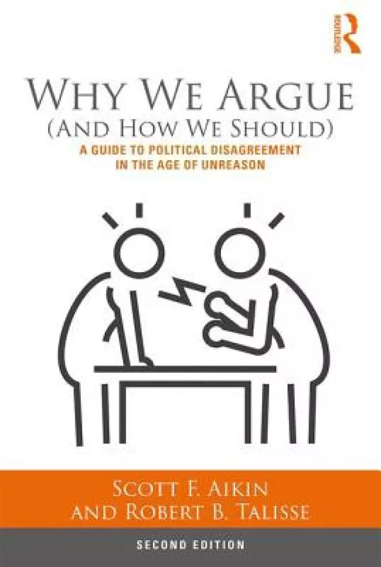 Why We Argue (and How We Should): A Guide to Political Disagreement in an Age of Unreason