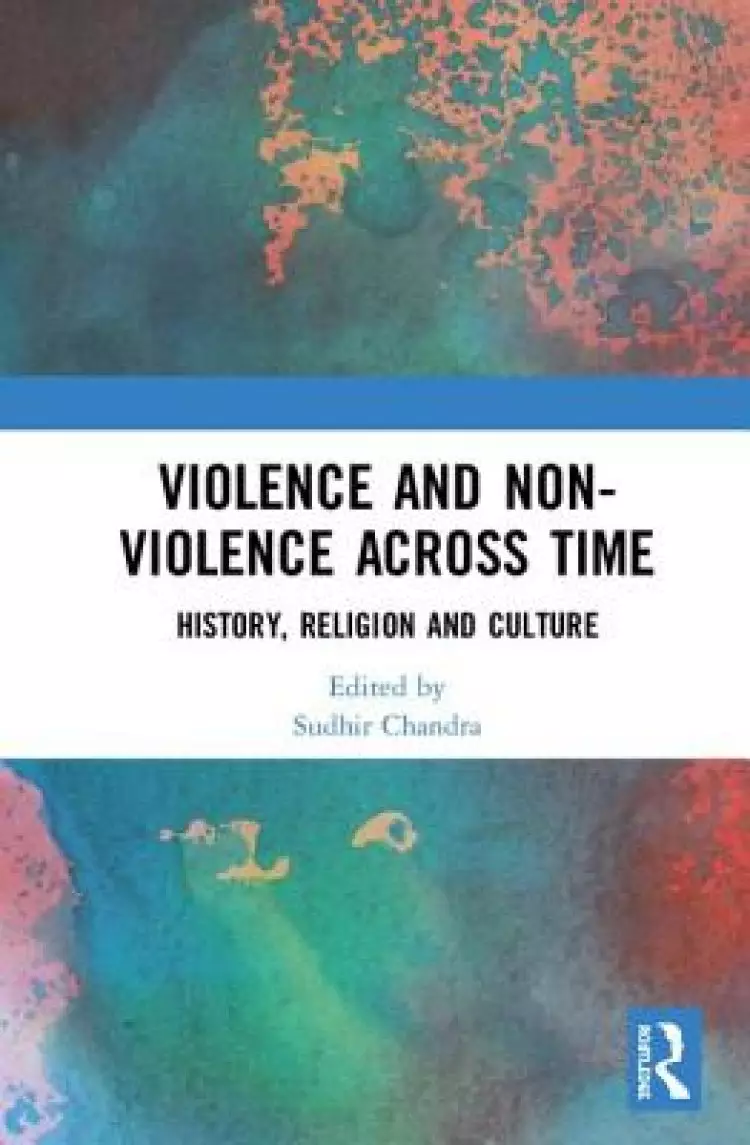 Violence and Non-Violence Across Time: History, Religion and Culture