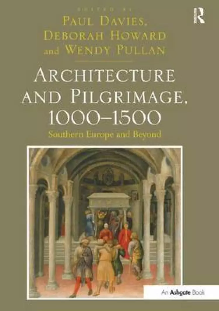 Architecture and Pilgrimage, 1000 1500: Southern Europe and Beyond