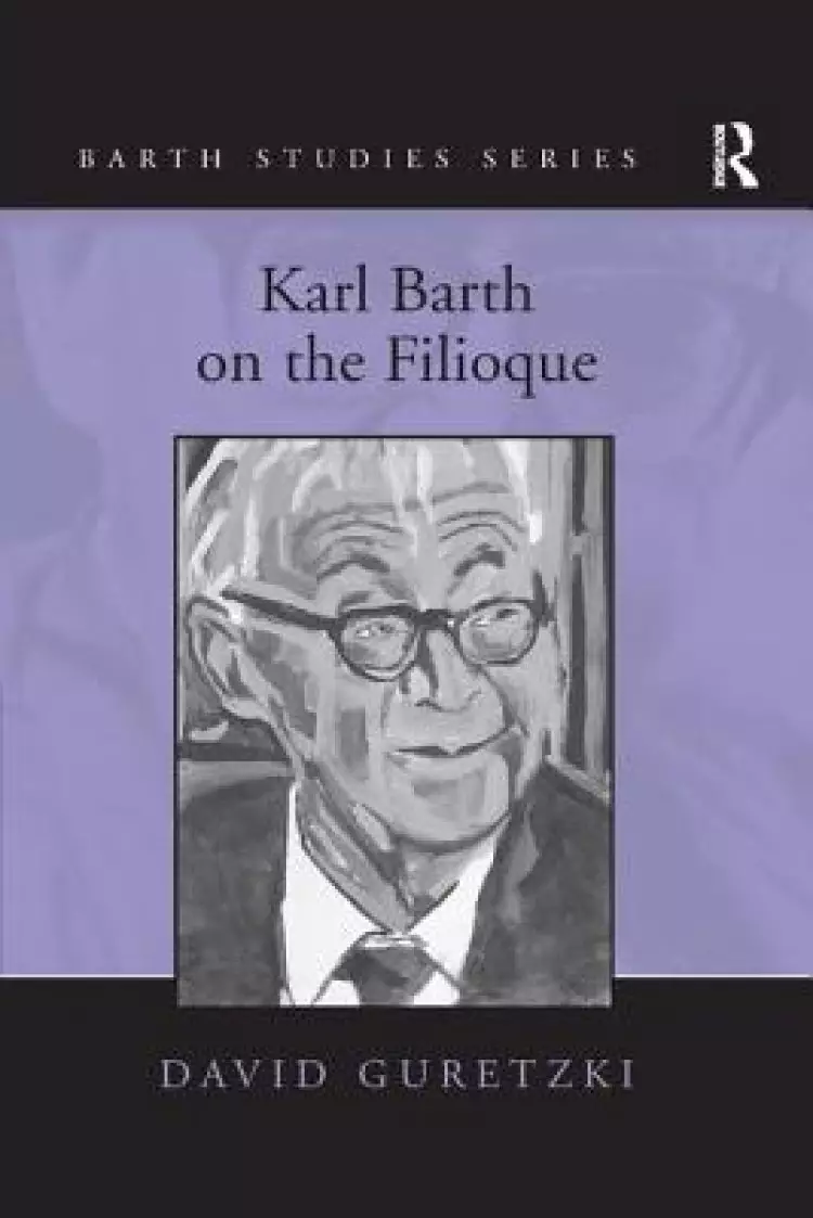 Karl Barth on the Filioque. David Guretzki