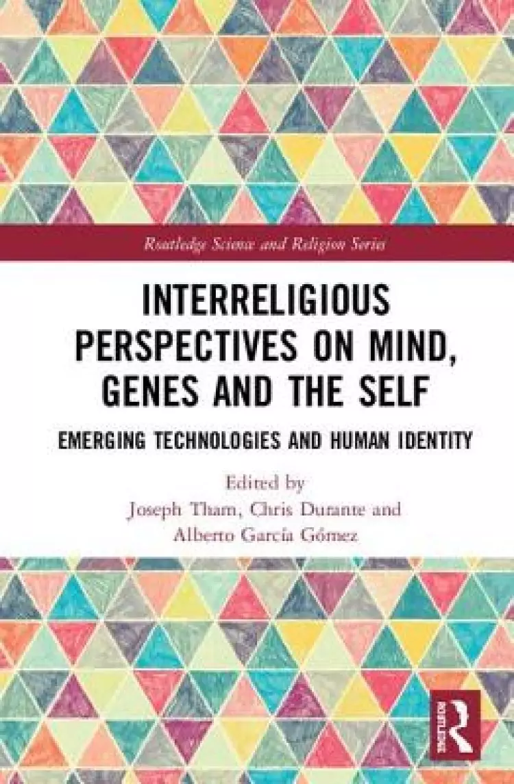 Interreligious Perspectives on Mind, Genes and the Self: Emerging Technologies and Human Identity