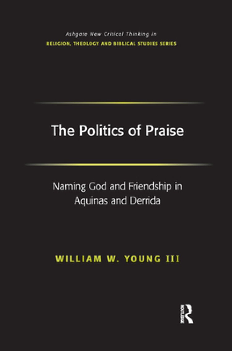 The Politics of Praise: Naming God and Friendship in Aquinas and Derrida