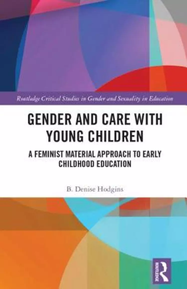 Gender and Care with Young Children: A Feminist Material Approach to Early Childhood Education