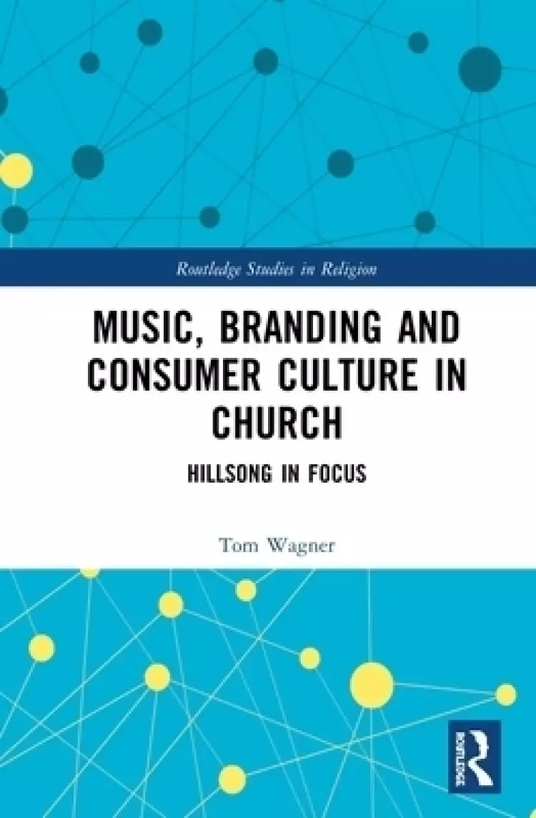 Music, Branding and Consumer Culture in Church: Hillsong in Focus