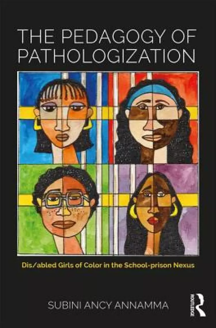 The Pedagogy of Pathologization: Dis/Abled Girls of Color in the School-Prison Nexus