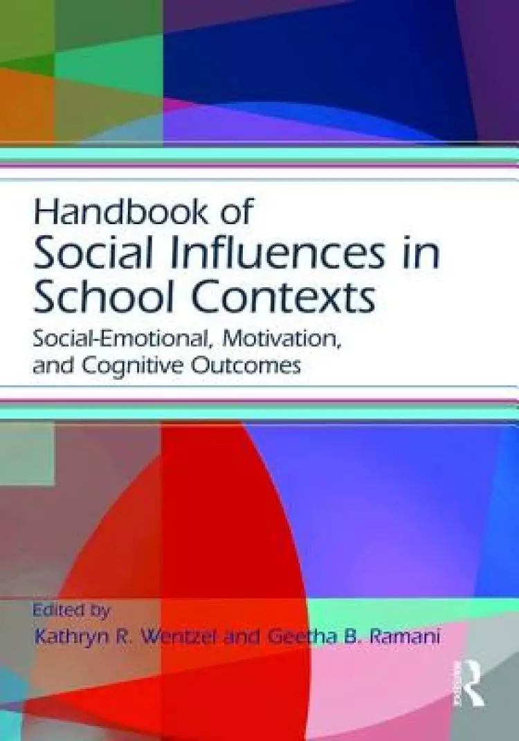Handbook of Social Influences in School Contexts: Social-Emotional, Motivation, and Cognitive Outcomes