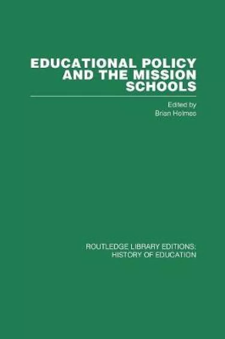 Educational Policy and the Mission Schools : Case Studies from the British Empire