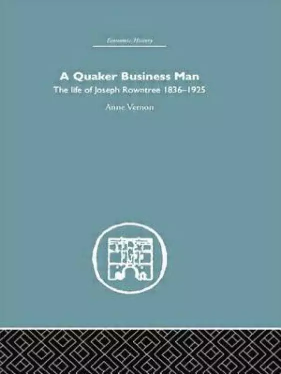 Quaker Business Man : The Life of Joseph Rowntree