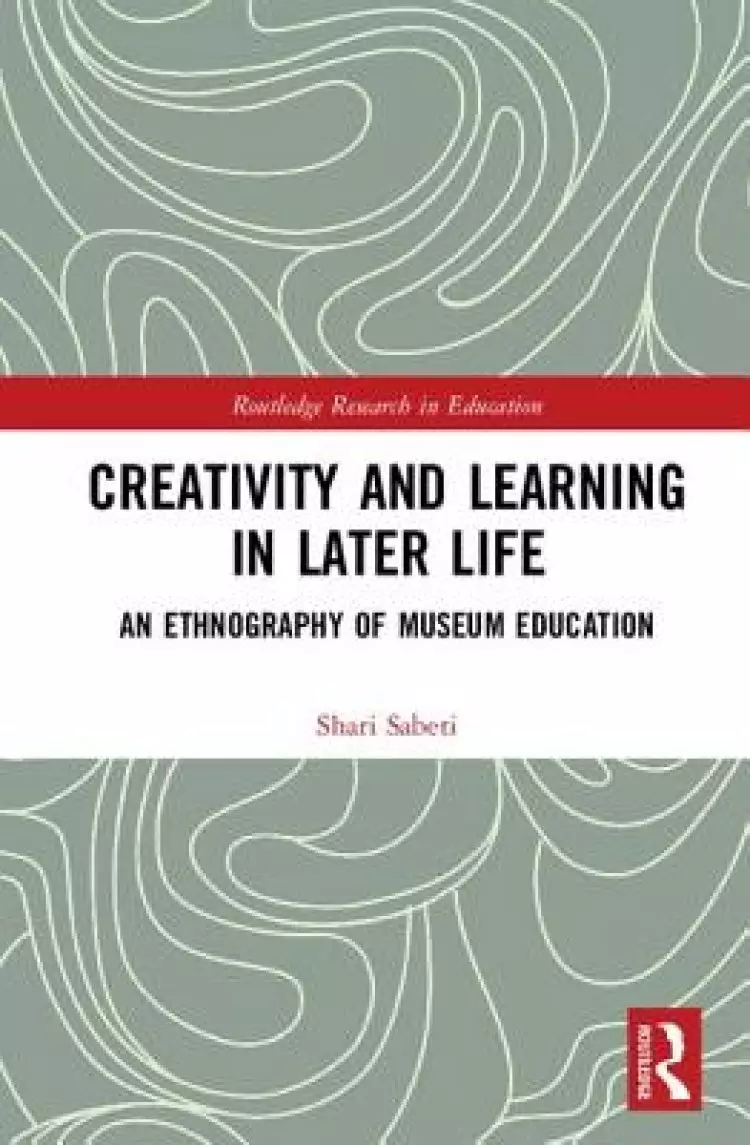 Creativity and Learning in Later Life: An Ethnography of Museum Education