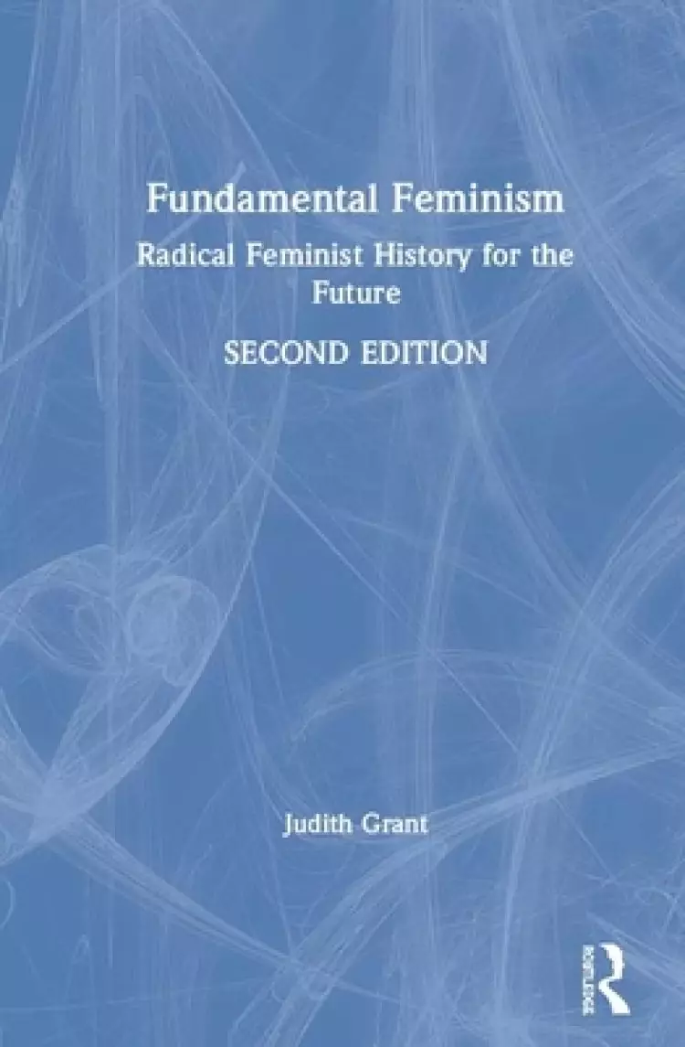 Fundamental Feminism: Contesting the Core Concepts of Feminist Theory