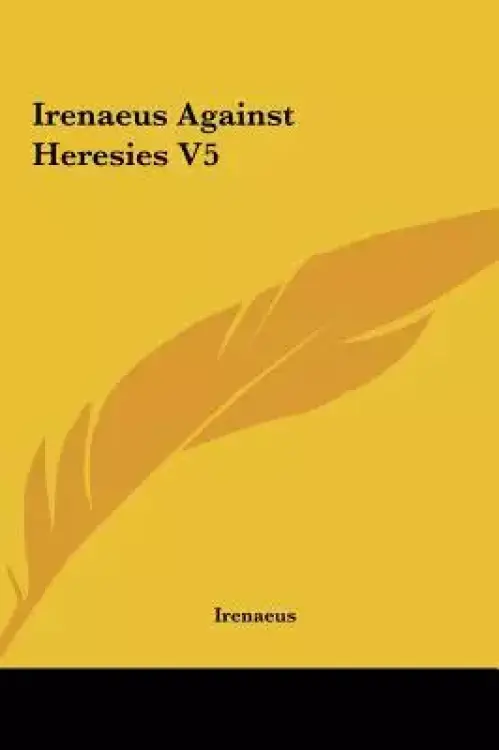 Irenaeus Against Heresies V5