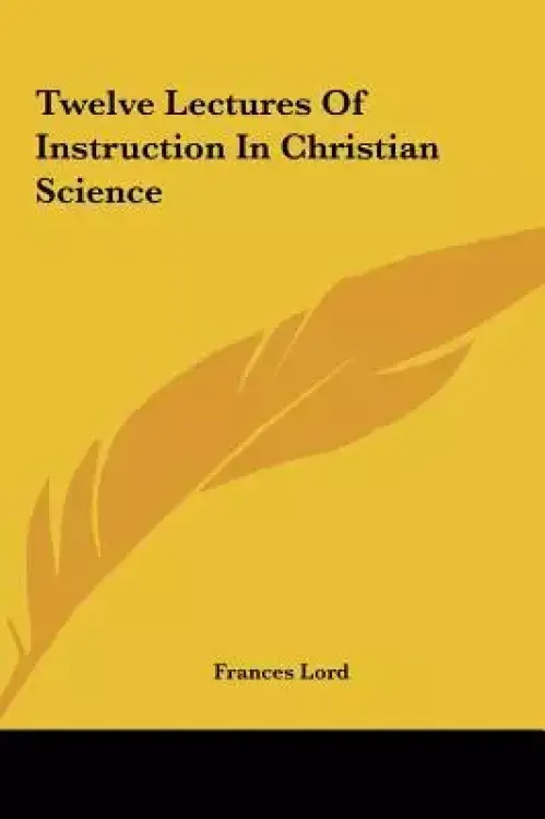 Twelve Lectures Of Instruction In Christian Science