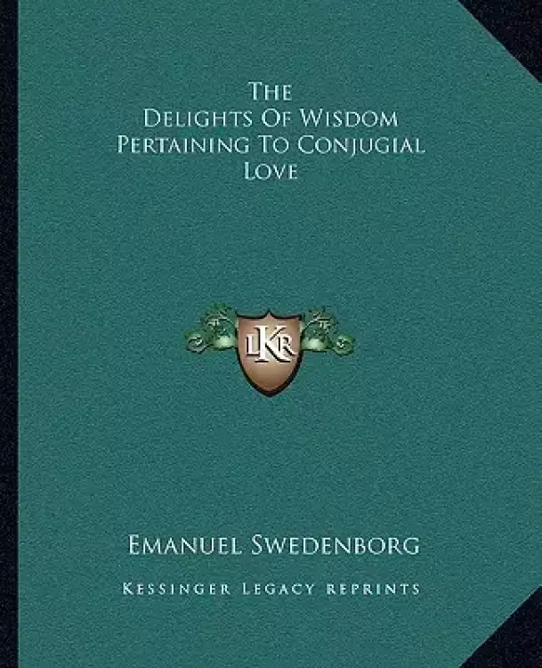 The Delights Of Wisdom Pertaining To Conjugial Love