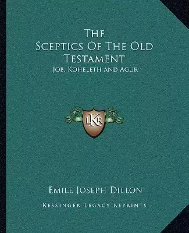The Sceptics Of The Old Testament: Job, Koheleth and Agur