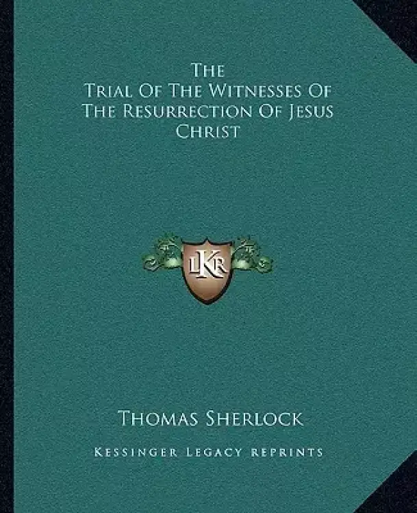 The Trial Of The Witnesses Of The Resurrection Of Jesus Christ