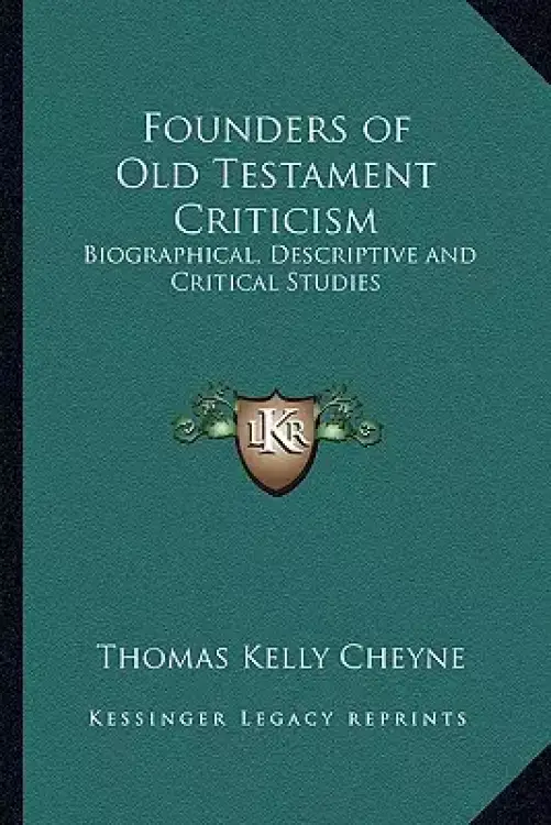 Founders of Old Testament Criticism: Biographical, Descriptive and Critical Studies