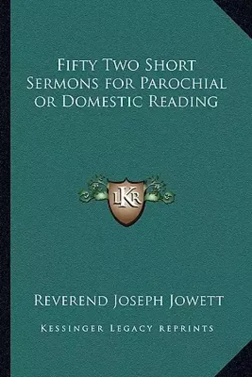 Fifty Two Short Sermons for Parochial or Domestic Reading