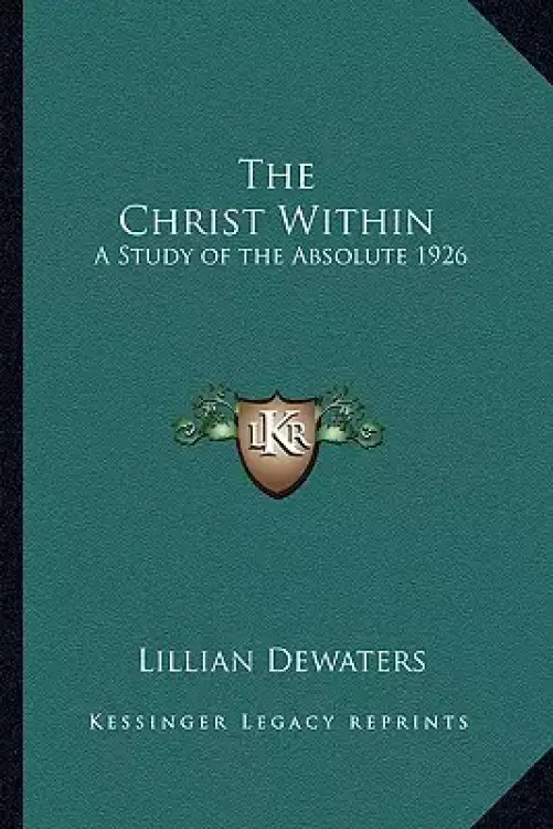 The Christ Within: A Study of the Absolute 1926