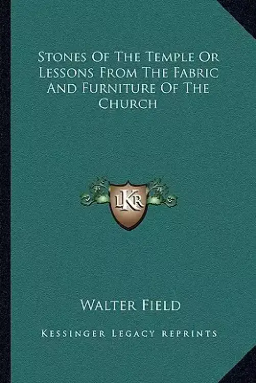 Stones Of The Temple Or Lessons From The Fabric And Furniture Of The Church