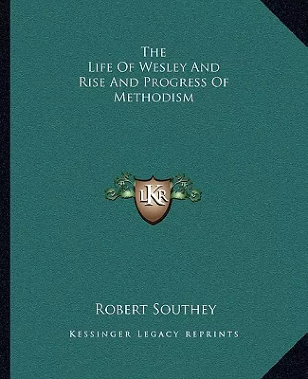 The Life Of Wesley And Rise And Progress Of Methodism