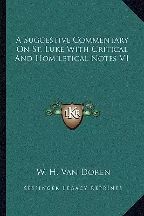 A Suggestive Commentary On St. Luke With Critical And Homiletical Notes V1