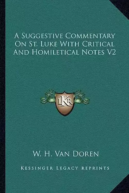 A Suggestive Commentary On St. Luke With Critical And Homiletical Notes V2