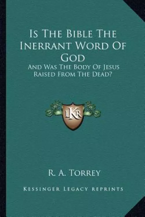 Is The Bible The Inerrant Word Of God: And Was The Body Of Jesus Raised From The Dead?