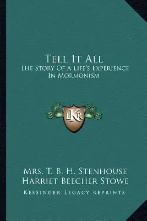 Tell It All: The Story Of A Life's Experience In Mormonism