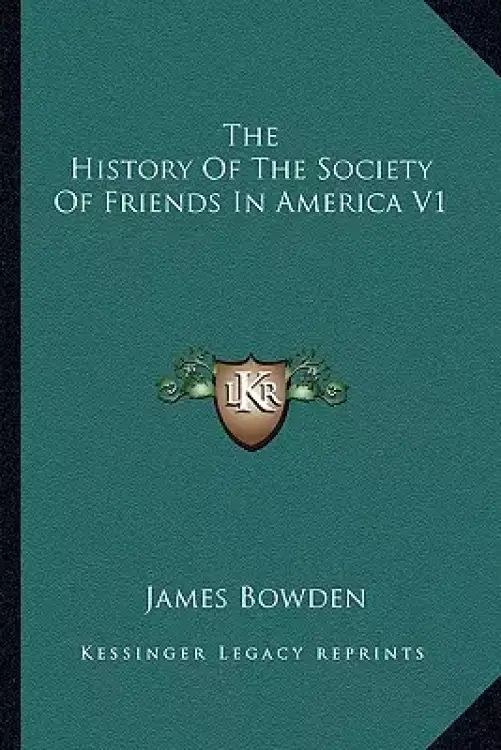 The History Of The Society Of Friends In America V1