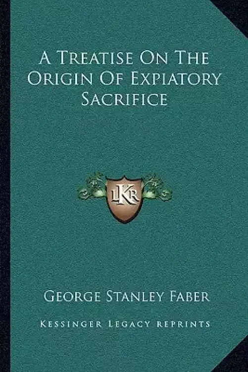 A Treatise On The Origin Of Expiatory Sacrifice