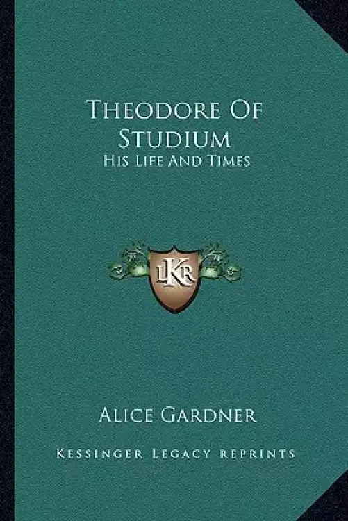 Theodore Of Studium: His Life And Times