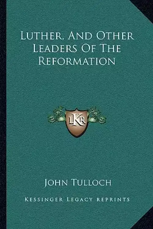 Luther, And Other Leaders Of The Reformation