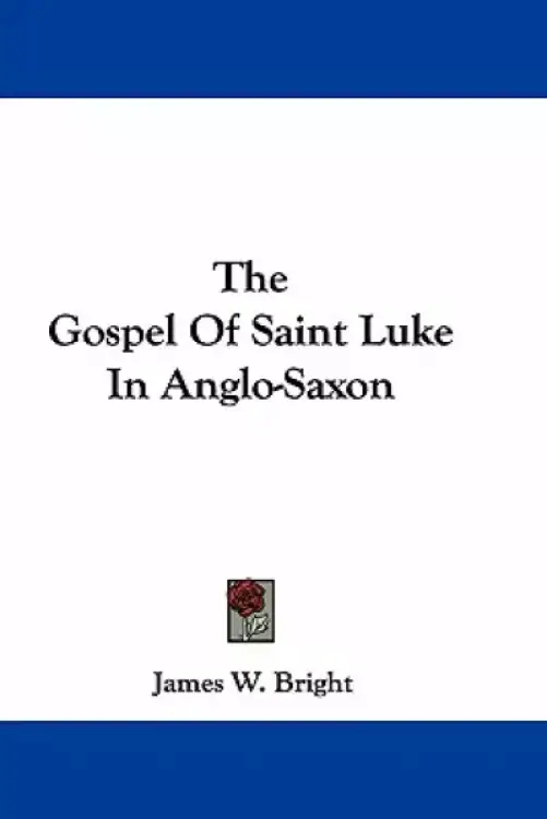 The Gospel Of Saint Luke In Anglo-Saxon