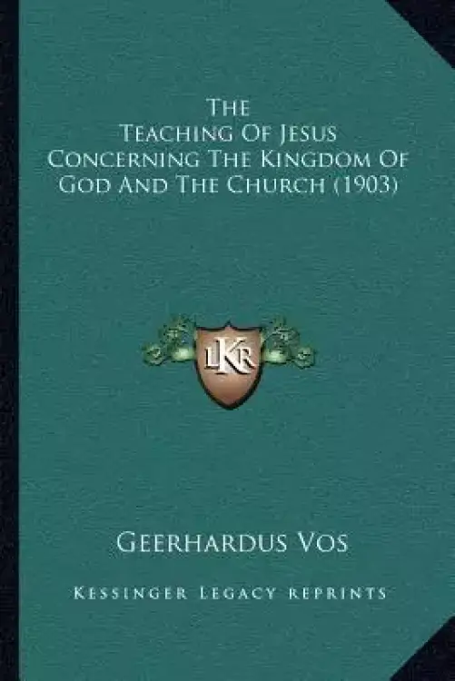 The Teaching Of Jesus Concerning The Kingdom Of God And The Church (1903)