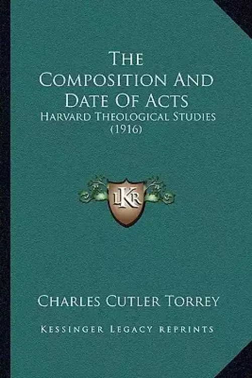 The Composition And Date Of Acts: Harvard Theological Studies (1916)